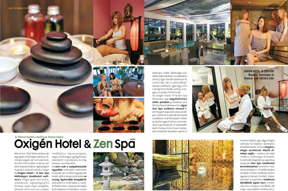 Az Oxigén Hotel**** & Zen Spa különleges távolkeleti wellness világa igazi spirituális, lélekápoló, egészségjavító élményt nyújt olyan szolgáltatásaival, mint a tai chi, a zazen meditáció, a szauna