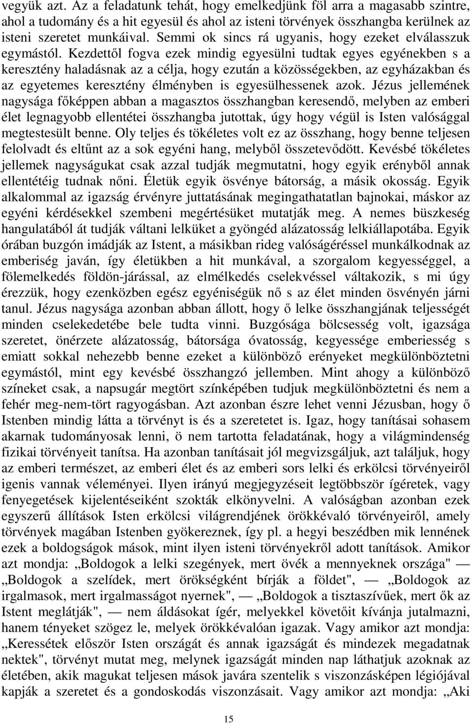 Kezdettől fogva ezek mindig egyesülni tudtak egyes egyénekben s a keresztény haladásnak az a célja, hogy ezután a közösségekben, az egyházakban és az egyetemes keresztény élményben is egyesülhessenek