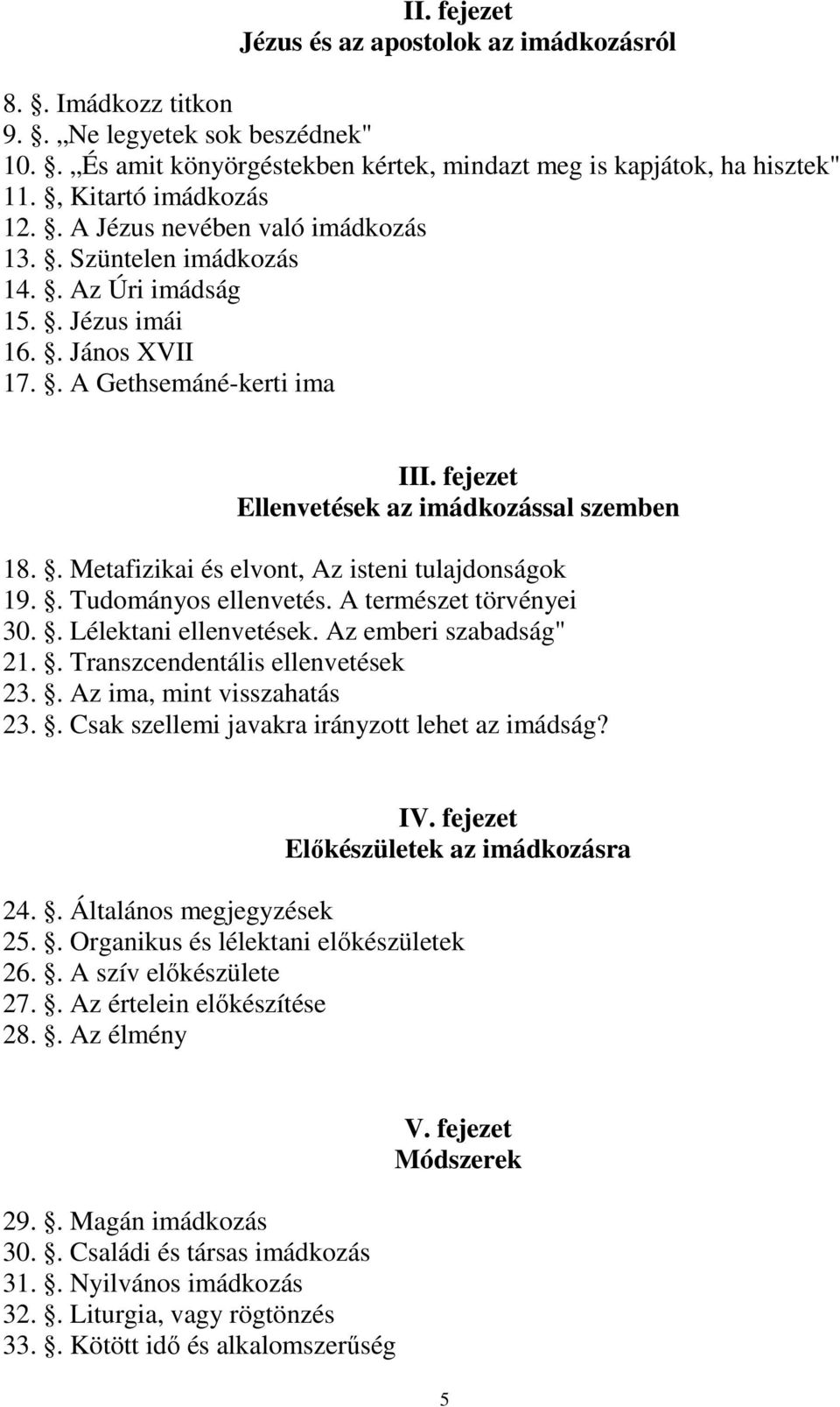 fejezet Ellenvetések az imádkozással szemben 18.. Metafizikai és elvont, Az isteni tulajdonságok 19.. Tudományos ellenvetés. A természet törvényei 30.. Lélektani ellenvetések. Az emberi szabadság" 21.