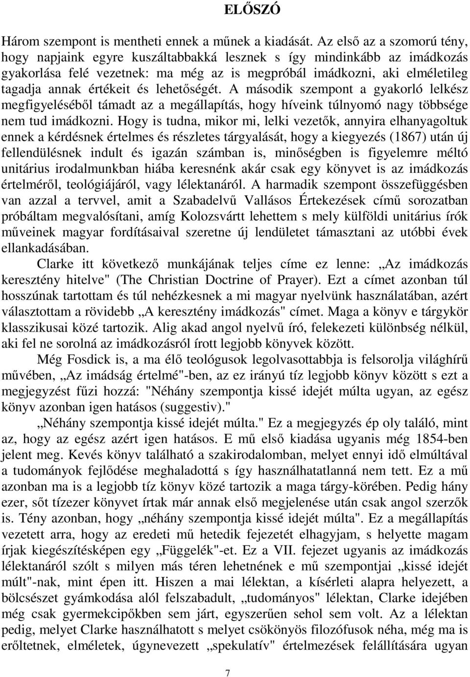 és lehetőségét. A második szempont a gyakorló lelkész megfigyeléséből támadt az a megállapítás, hogy híveink túlnyomó nagy többsége nem tud imádkozni.