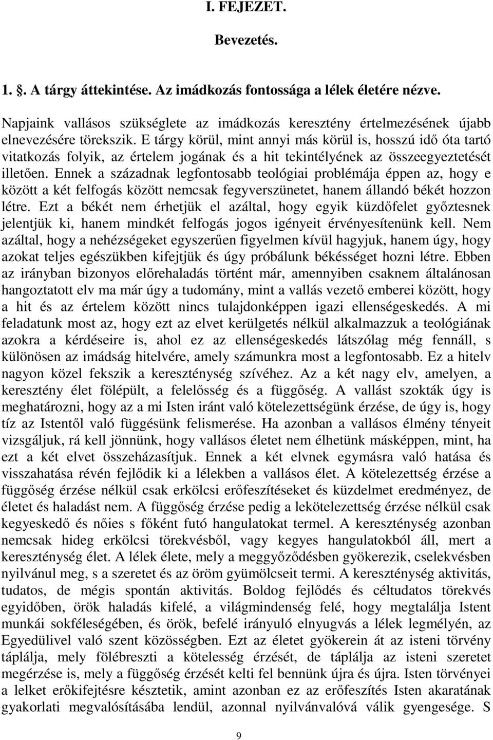 Ennek a századnak legfontosabb teológiai problémája éppen az, hogy e között a két felfogás között nemcsak fegyverszünetet, hanem állandó békét hozzon létre.