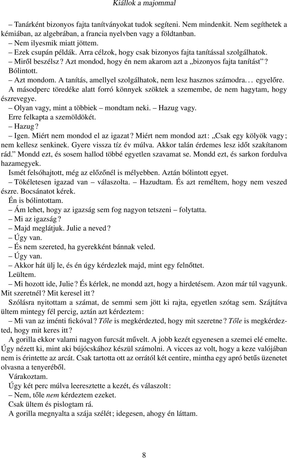 A tanítás, amellyel szolgálhatok, nem lesz hasznos számodra... egyelőre. A másodperc töredéke alatt forró könnyek szöktek a szemembe, de nem hagytam, hogy észrevegye.