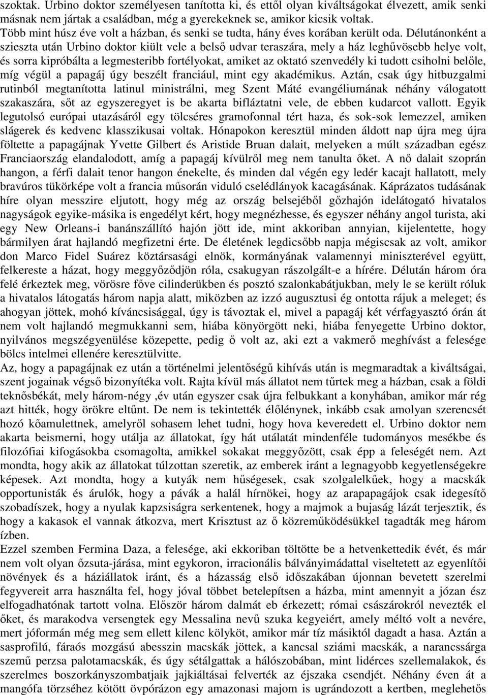 Délutánonként a szieszta után Urbino doktor kiült vele a belsı udvar teraszára, mely a ház leghővösebb helye volt, és sorra kipróbálta a legmesteribb fortélyokat, amiket az oktató szenvedély ki