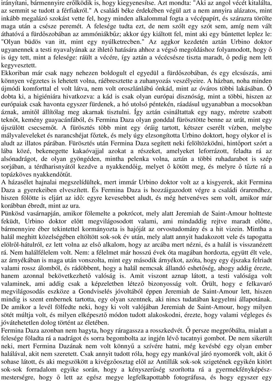 A felesége tudta ezt, de nem szólt egy szót sem, amíg nem vált áthatóvá a fürdıszobában az ammóniákbőz; akkor úgy kiáltott fel, mint aki egy bőntettet leplez le: "Olyan büdös van itt, mint egy