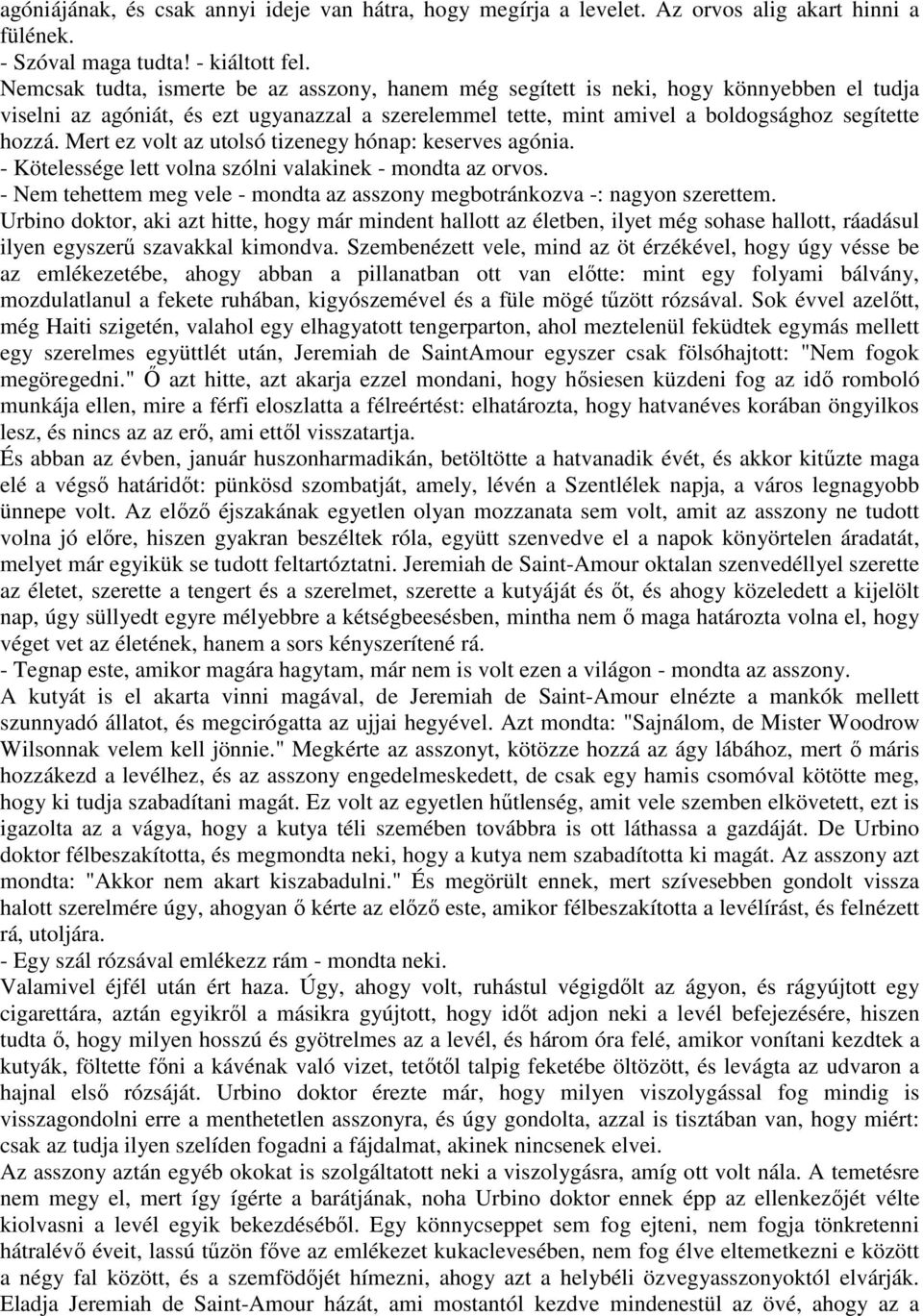 Mert ez volt az utolsó tizenegy hónap: keserves agónia. - Kötelessége lett volna szólni valakinek - mondta az orvos. - Nem tehettem meg vele - mondta az asszony megbotránkozva -: nagyon szerettem.