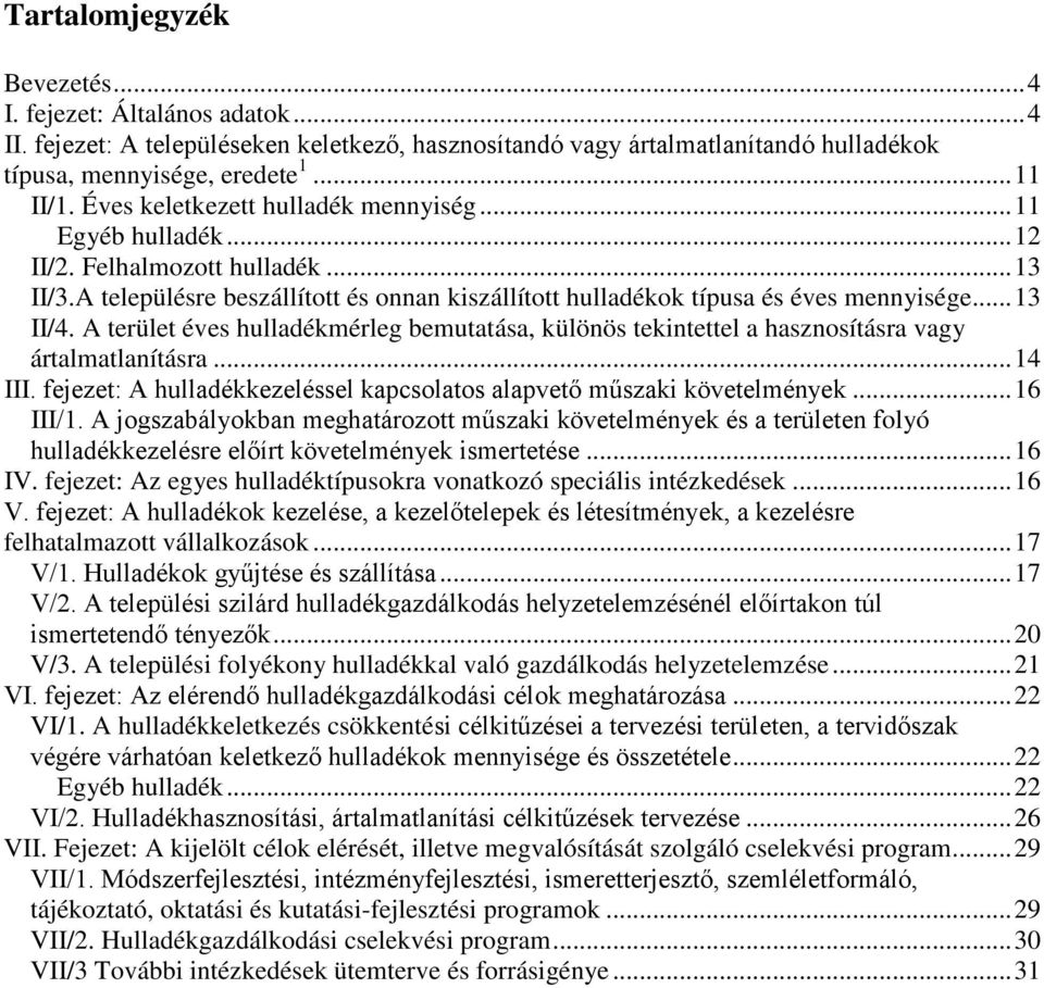 A terület éves hulladékmérleg bemutatása, különös tekintettel a hasznosításra vagy ártalmatlanításra... 14 III. fejezet: A hulladékkezeléssel kapcsolatos alapvető műszaki követelmények... 16 III/1.