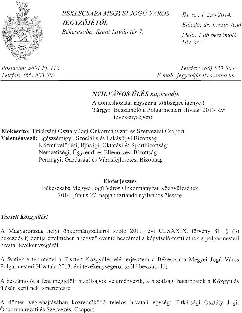 évi tevékenysé gérő l Előkészítő: Titkársági Osztály Jogi Önkormányzati és Szervezési Csoport Véleményező: Egészségügyi, Szociális és Lakásügyi Bizottság; Közművelődési, Ifjúsági, Oktatási és