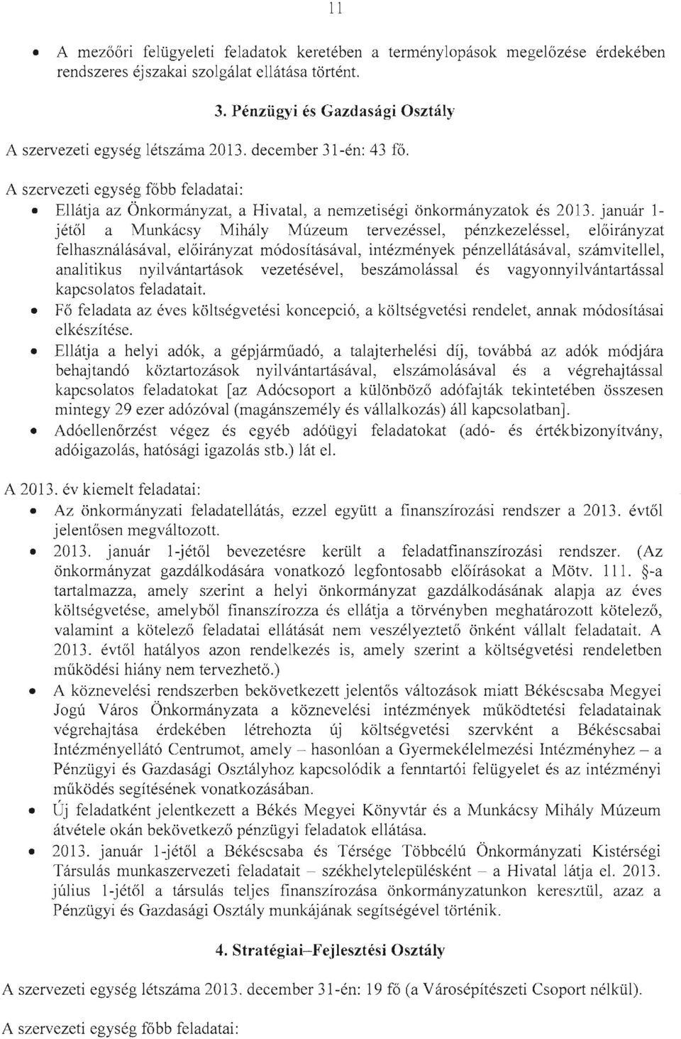 január 1- jétől a Munkácsy Mihály Múzeum tervezéssel, pénzkezeléssel, előirányzat felhasználásával, előirányzat módosításával, intézmények pénzellátásával, számvitellel, analitikus nyilvántartások