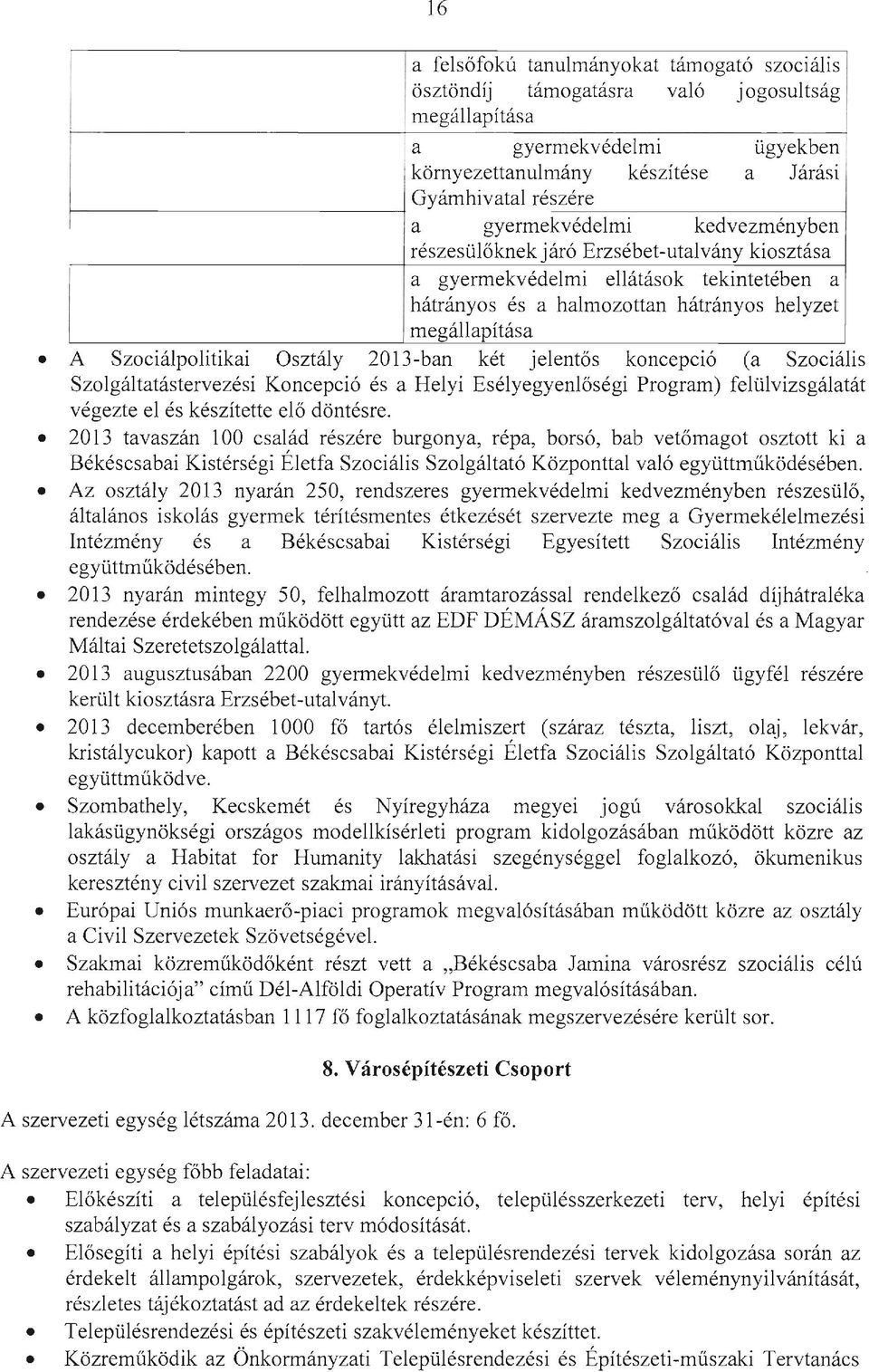 Osztály 2013-ban két jelentős koncepció (a Szociális Szolgáltatástervezési Koncepció és a Helyi Esélyegyenlőségi Program) felülvizsgálatát végezte el és készítette elő döntésre.