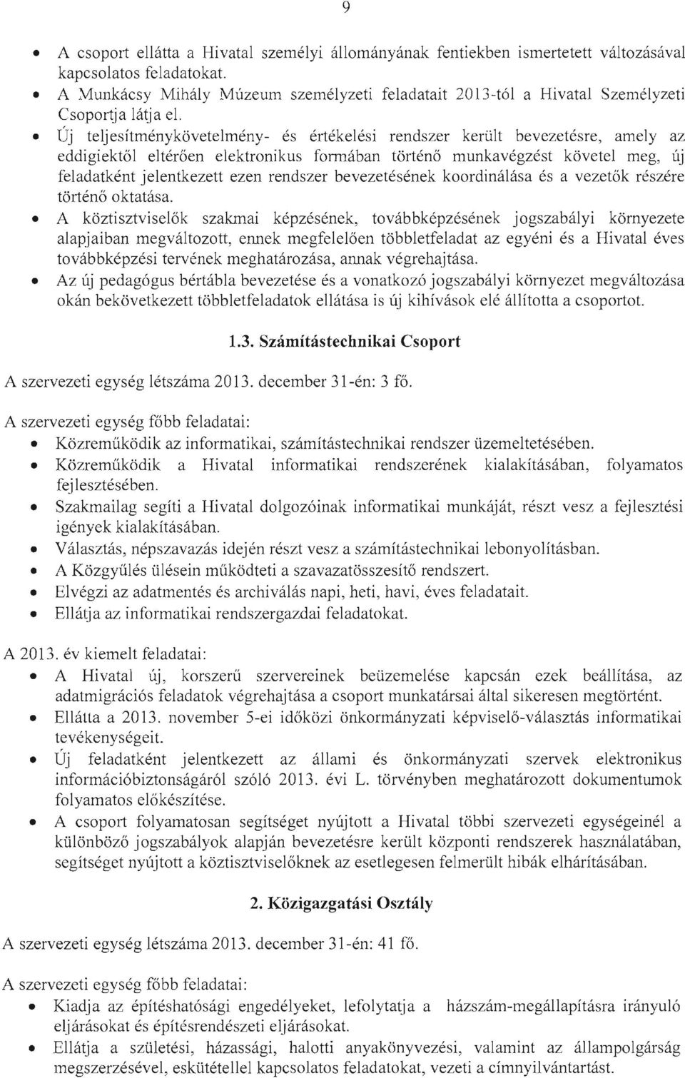 Új teljesítménykövetelmény- és értékelési rendszer került bevezetésre, amely az eddigiektől eltérő en elektronikus formában történő munkavégzést követel meg, új feladatként j elentkezett ezen