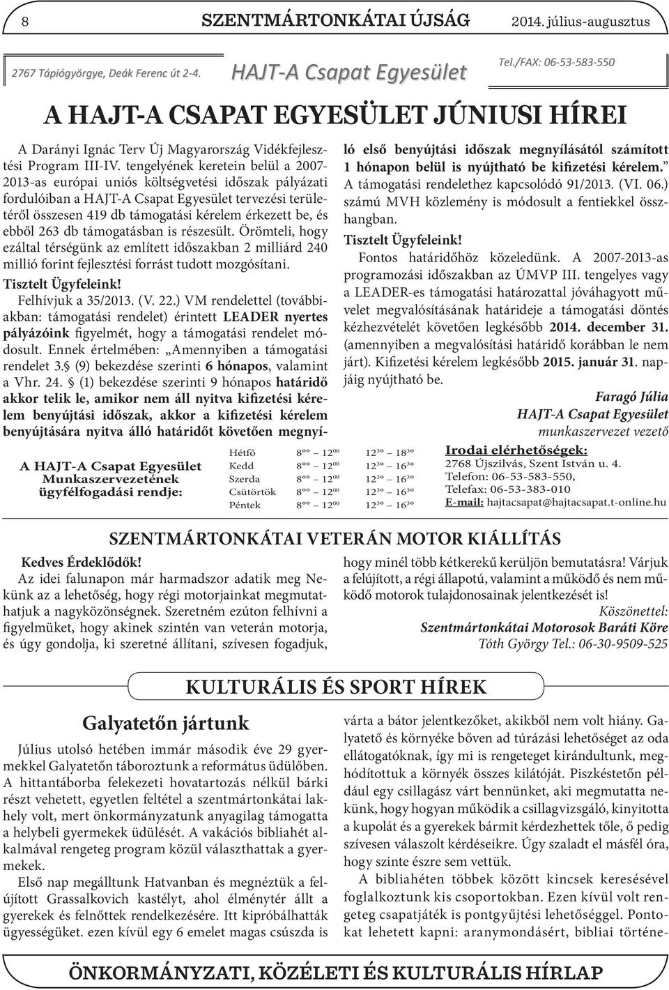 Csütörtök 8 12 00 12 3 16 3 Péntek 8 12 00 12 3 16 3 Kedves Érdeklődők! Az idei falunapon már harmadszor adatik meg Nekünk az a lehetőség, hogy régi motorjainkat megmutathatjuk a nagyközönségnek.