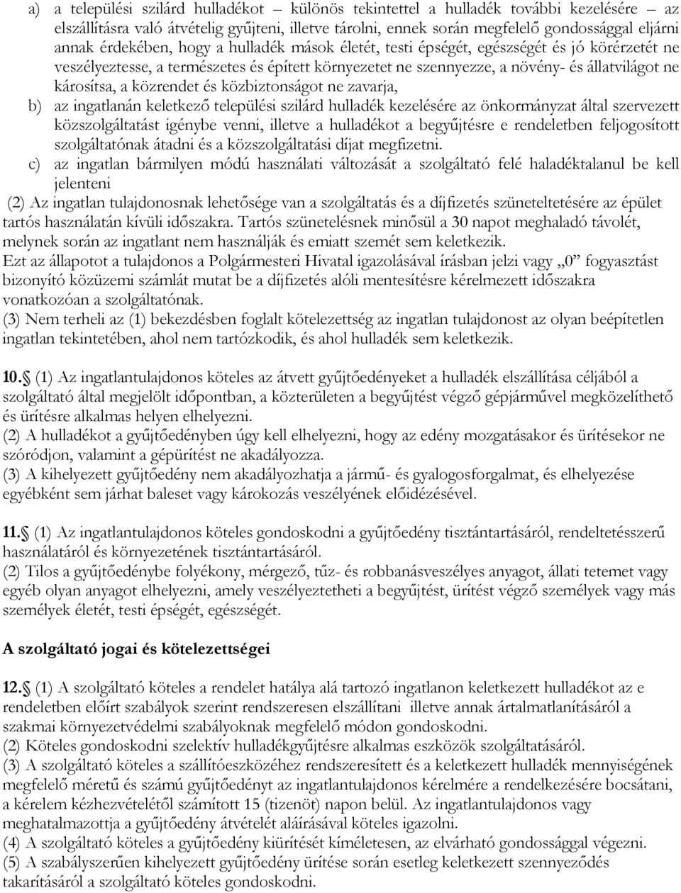 közrendet és közbiztonságot ne zavarja, b) az ingatlanán keletkező települési szilárd hulladék kezelésére az önkormányzat által szervezett közszolgáltatást igénybe venni, illetve a hulladékot a