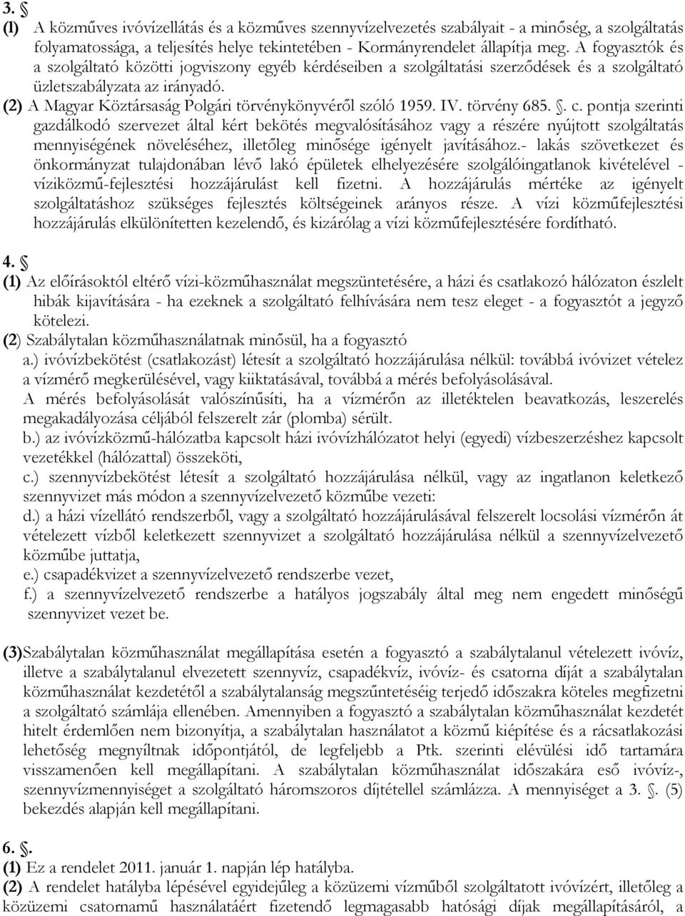 (2) A Magyar Köztársaság Polgári törvénykönyvéről szóló 1959. IV. törvény 685.. c.