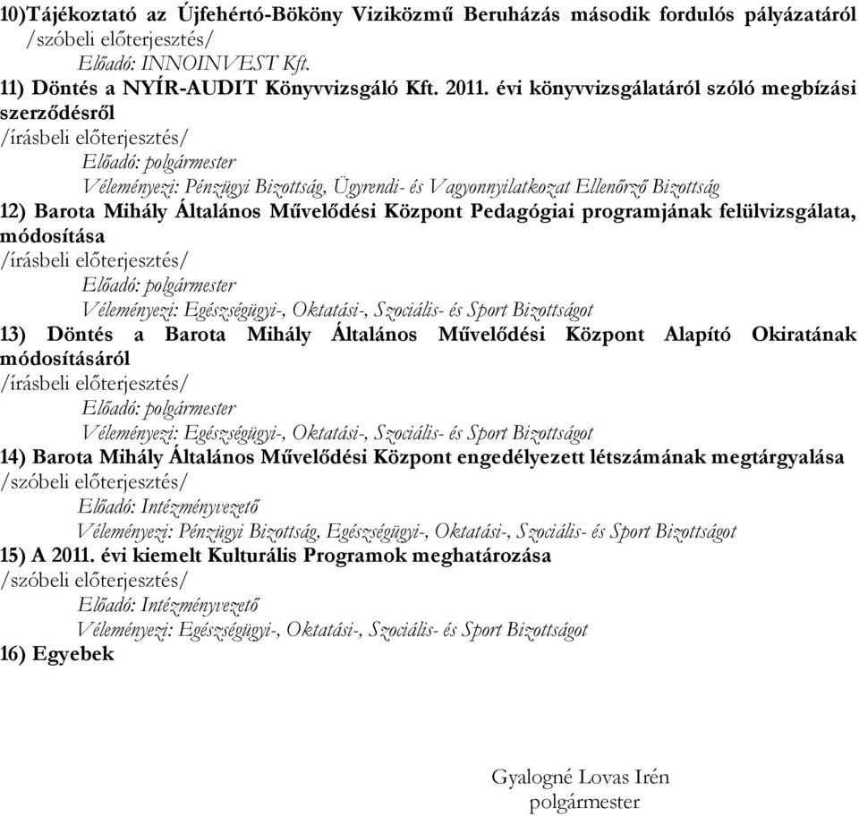 Általános Művelődési Központ Pedagógiai programjának felülvizsgálata, módosítása /írásbeli előterjesztés/ Előadó: polgármester Véleményezi: Egészségügyi-, Oktatási-, Szociális- és Sport Bizottságot