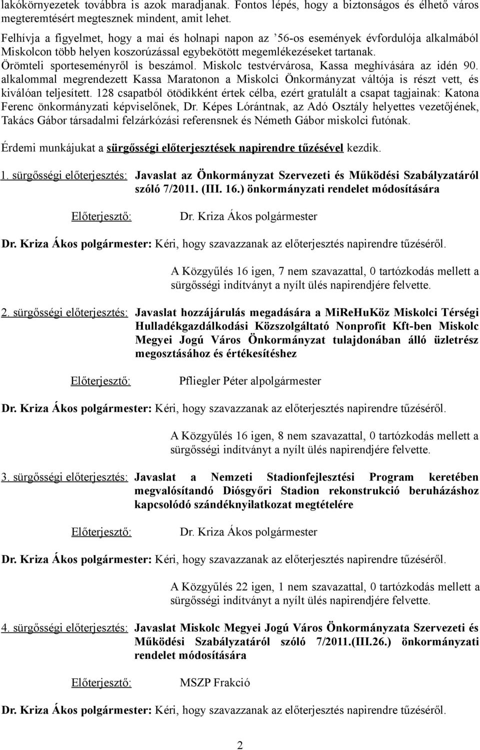 Örömteli sporteseményről is beszámol. Miskolc testvérvárosa, Kassa meghívására az idén 90.