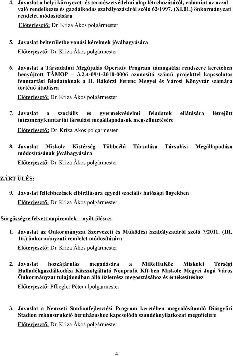 Javaslat a Társadalmi Megújulás Operatív Program támogatási rendszere keretében benyújtott TÁMOP 3.2.4-09/1-2010-0006 azonosító számú projekttel kapcsolatos fenntartási feladatoknak a II.