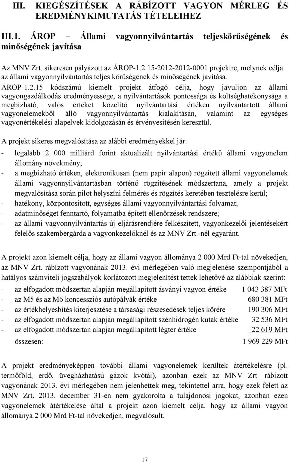 vagyongazdálkodás eredményessége, a nyilvántartások pontossága és költséghatékonysága a megbízható, valós értéket közelítő nyilvántartási értéken nyilvántartott állami vagyonelemekből álló