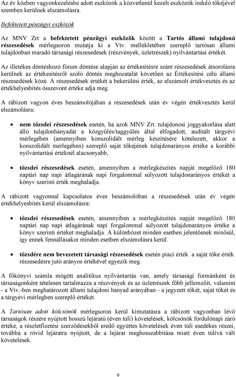 mellékletében szereplő tartósan állami tulajdonban maradó társasági részesedések (részvények, üzletrészek) nyilvántartási értékét.