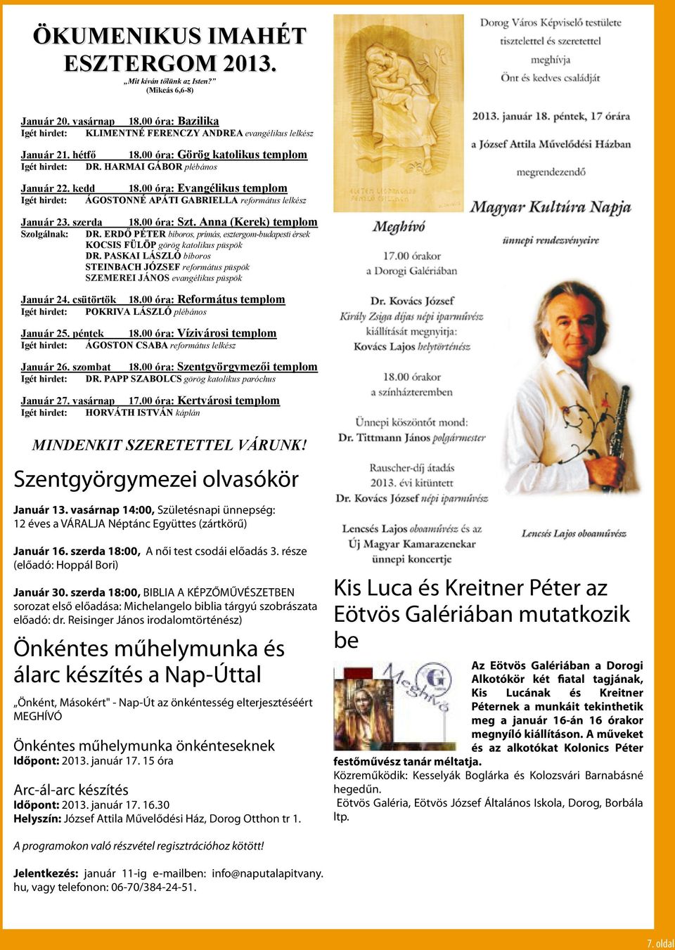 00 óra: Szt. Anna (Kerek) templom Szolgálnak: DR. ERDŐ PÉTER bíboros, prímás, esztergom-budapesti érsek KOCSIS FÜLÖP görög katolikus püspök DR.