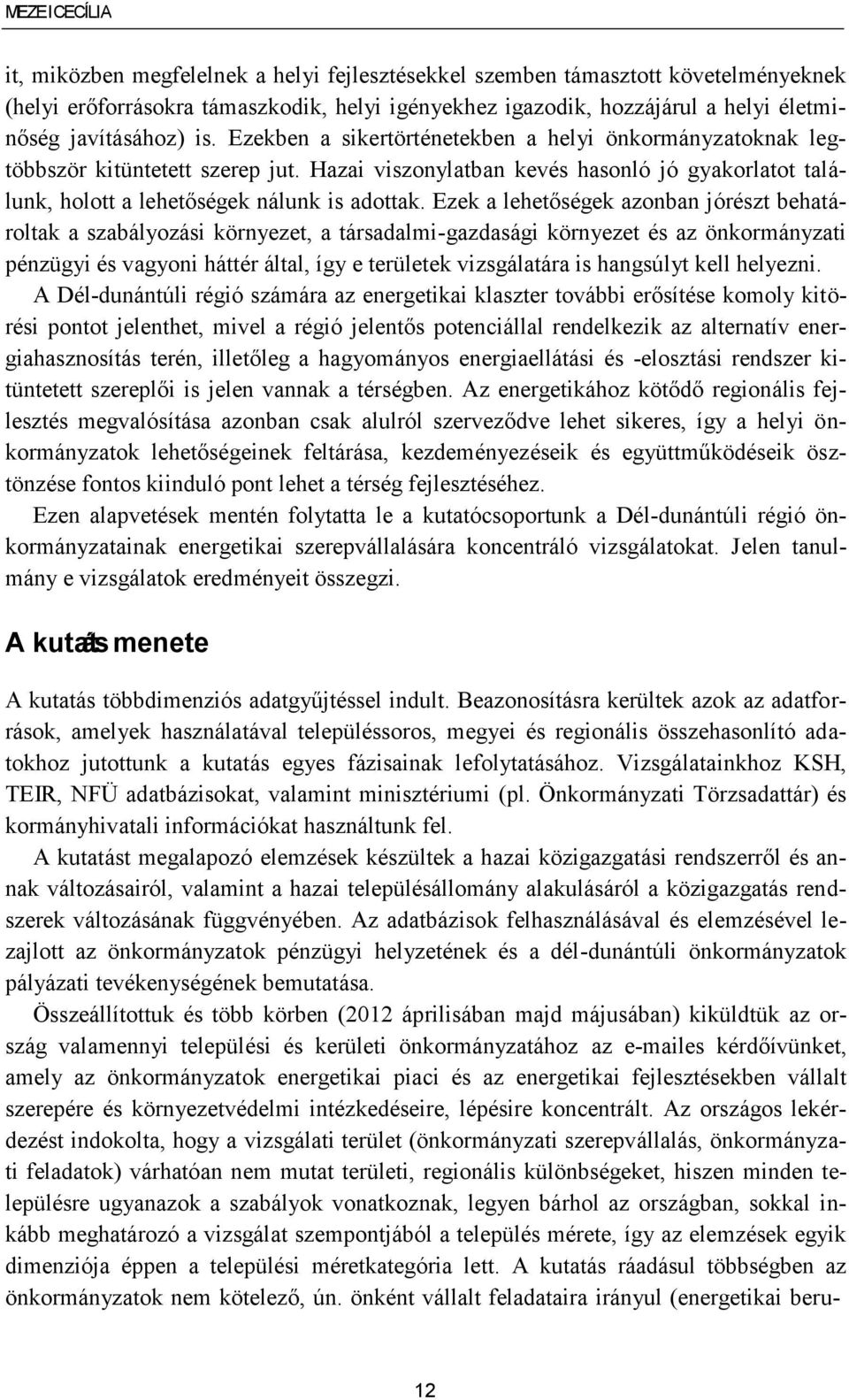 Hazai viszonylatban kevés hasonló jó gyakorlatot találunk, holott a lehetőségek nálunk is adottak.