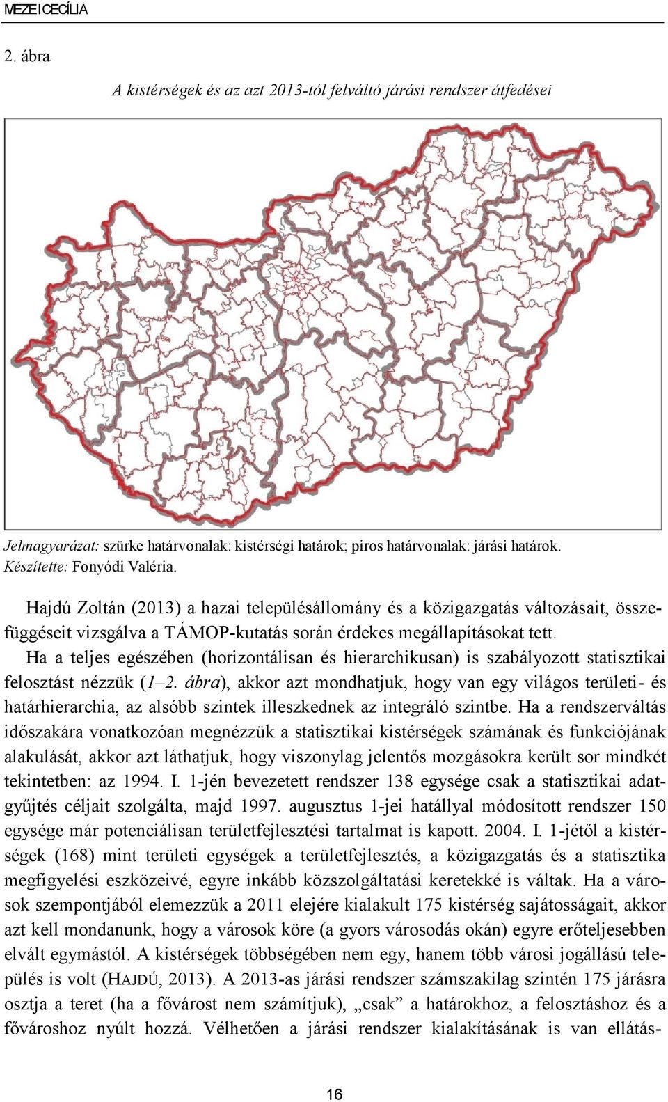 Ha a teljes egészében (horizontálisan és hierarchikusan) is szabályozott statisztikai felosztást nézzük (1 2.