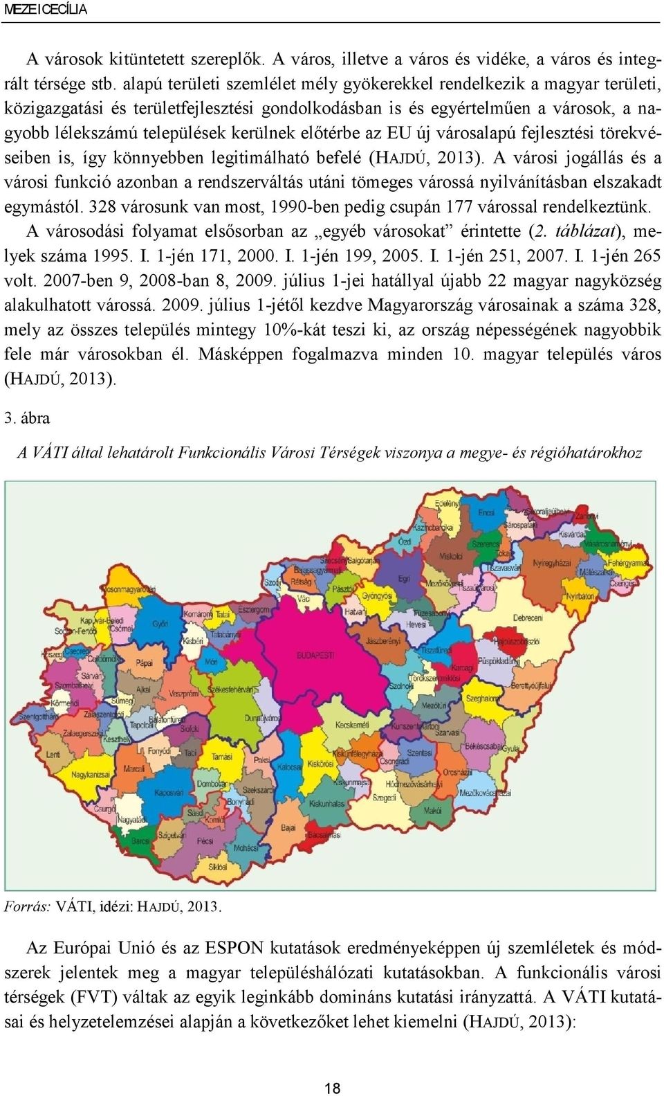 előtérbe az EU új városalapú fejlesztési törekvéseiben is, így könnyebben legitimálható befelé (HAJDÚ, 2013).