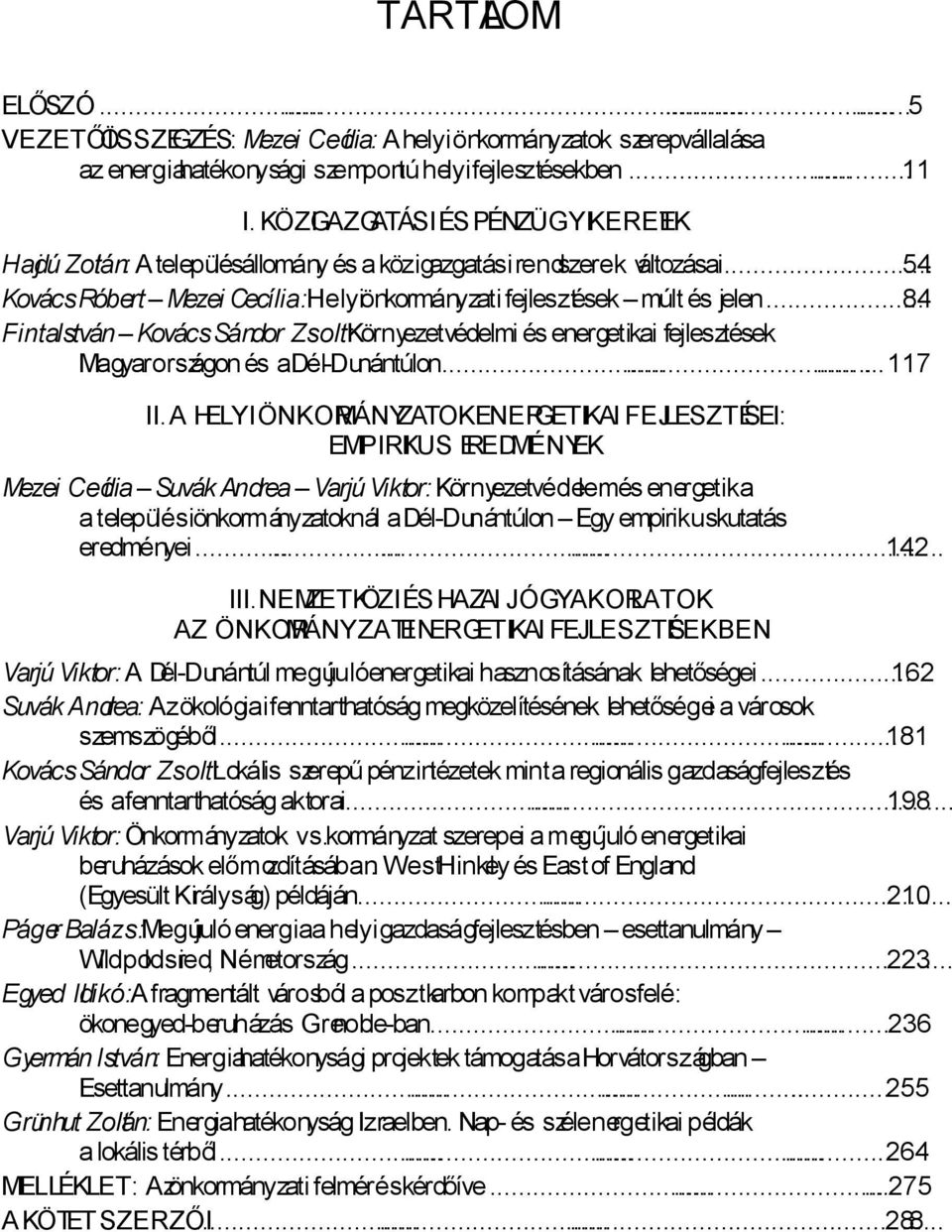 .. 84 FintaIstván KovácsSándor Zsolt:Környezetvédelmi és energetikai fejlesztések Magyarországon és adél-dunántúlon.........117 II.