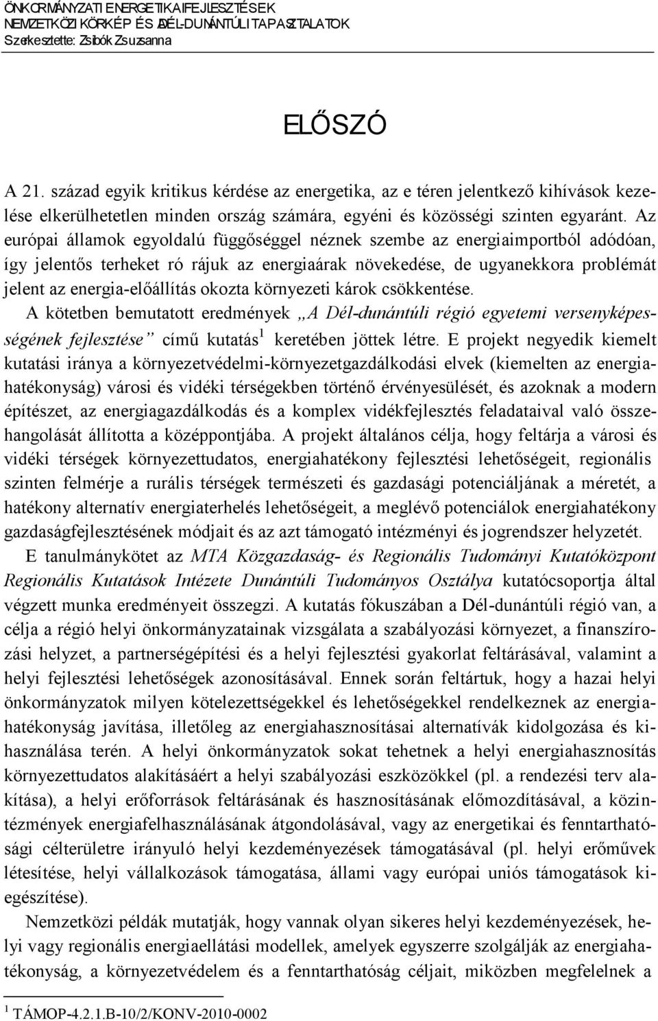 Az európai államok egyoldalú függőséggel néznek szembe az energiaimportból adódóan, így jelentős terheket ró rájuk az energiaárak növekedése, de ugyanekkora problémát jelent az energia-előállítás