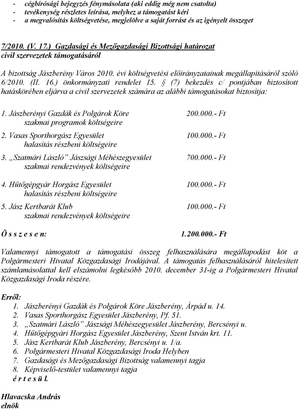 évi költségvetési előirányzatainak megállapításáról szóló 6/2010. (II. 16.) önkormányzati rendelet 15.