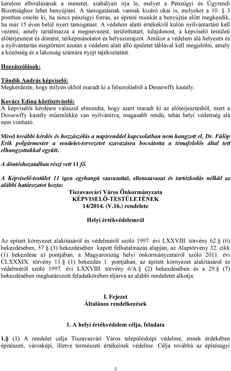 A védelem alatti értékekről külön nyilvántartást kell vezetni, amely tartalmazza a megnevezést, területhatárt, tulajdonost, a képviselő testületi előterjesztést és döntést, térképmásolatot és