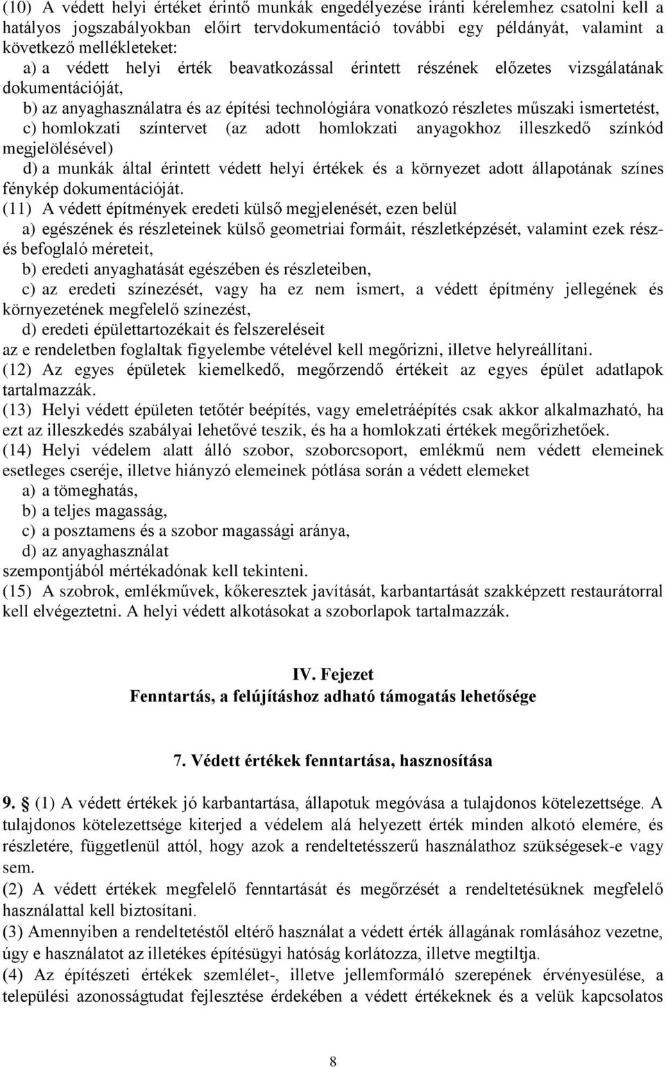 homlokzati színtervet (az adott homlokzati anyagokhoz illeszkedő színkód megjelölésével) d) a munkák által érintett védett helyi értékek és a környezet adott állapotának színes fénykép