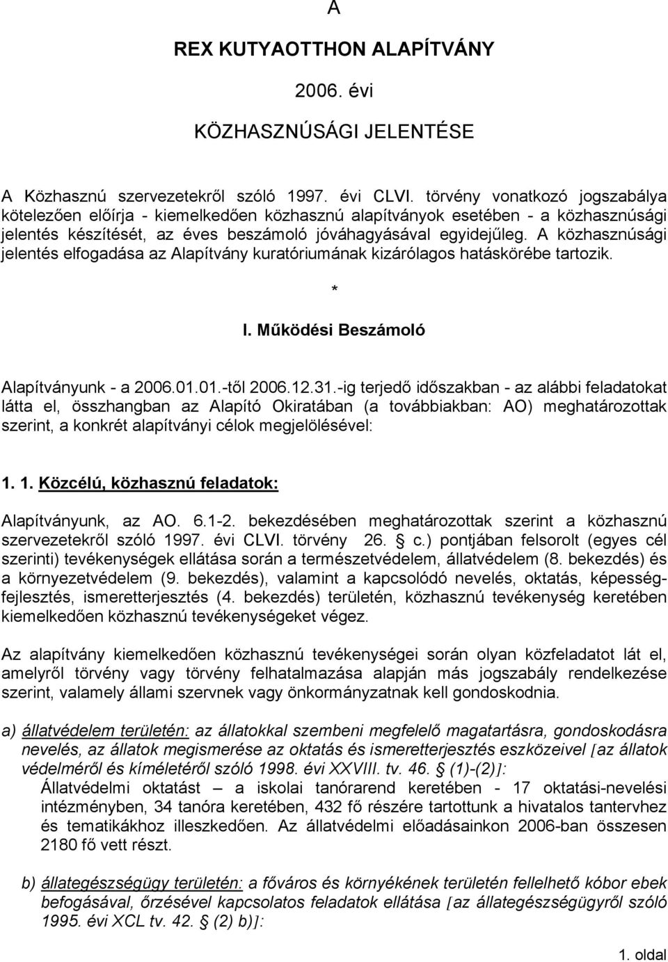 A közhasznúsági jelentés elfogadása az Alapítvány kuratóriumának kizárólagos hatáskörébe tartozik. I. Működési Beszámoló Alapítványunk - a 2006.01.01.-től 2006.12.31.