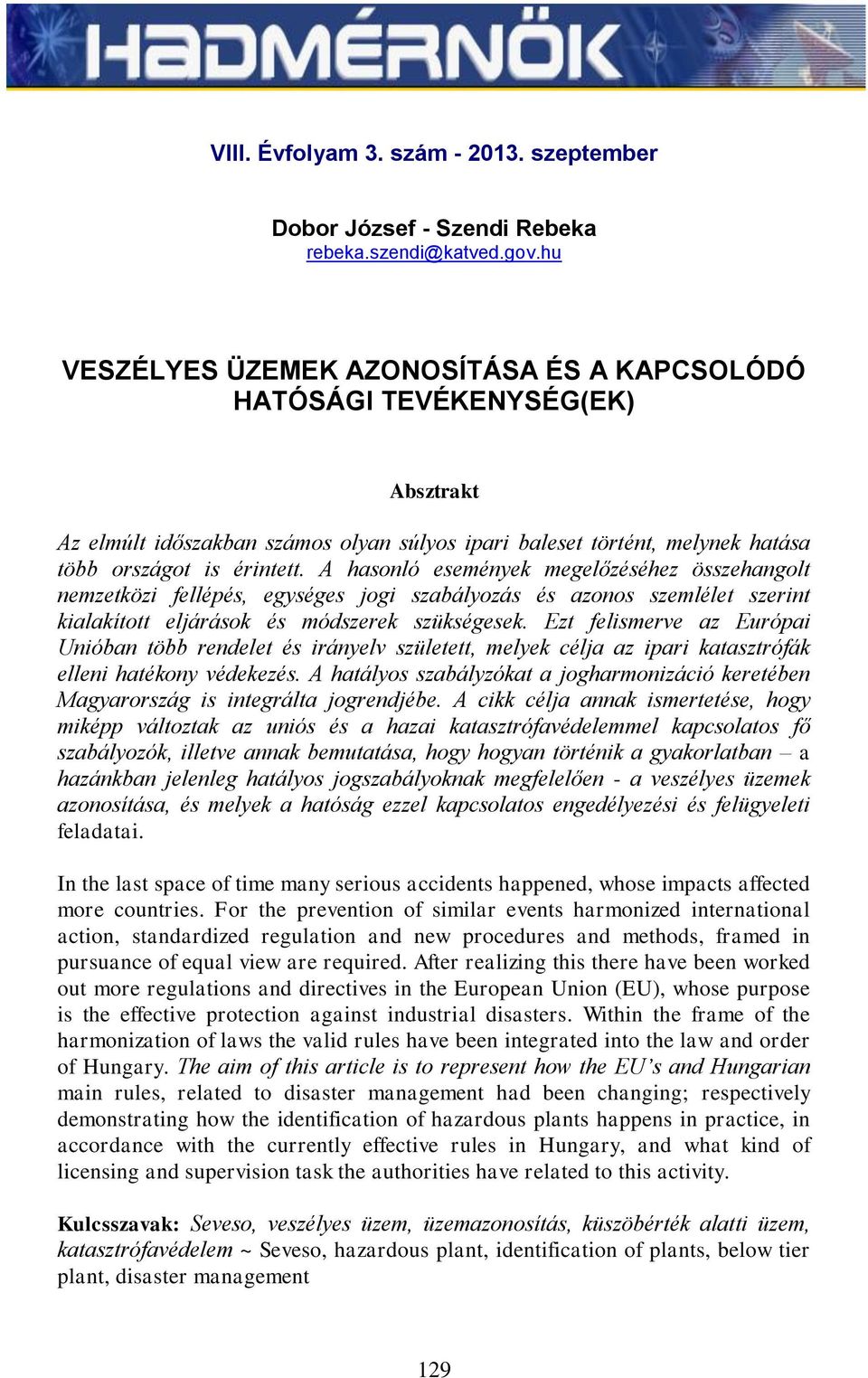 A hasonló események megelőzéséhez összehangolt nemzetközi fellépés, egységes jogi szabályozás és azonos szemlélet szerint kialakított eljárások és módszerek szükségesek.