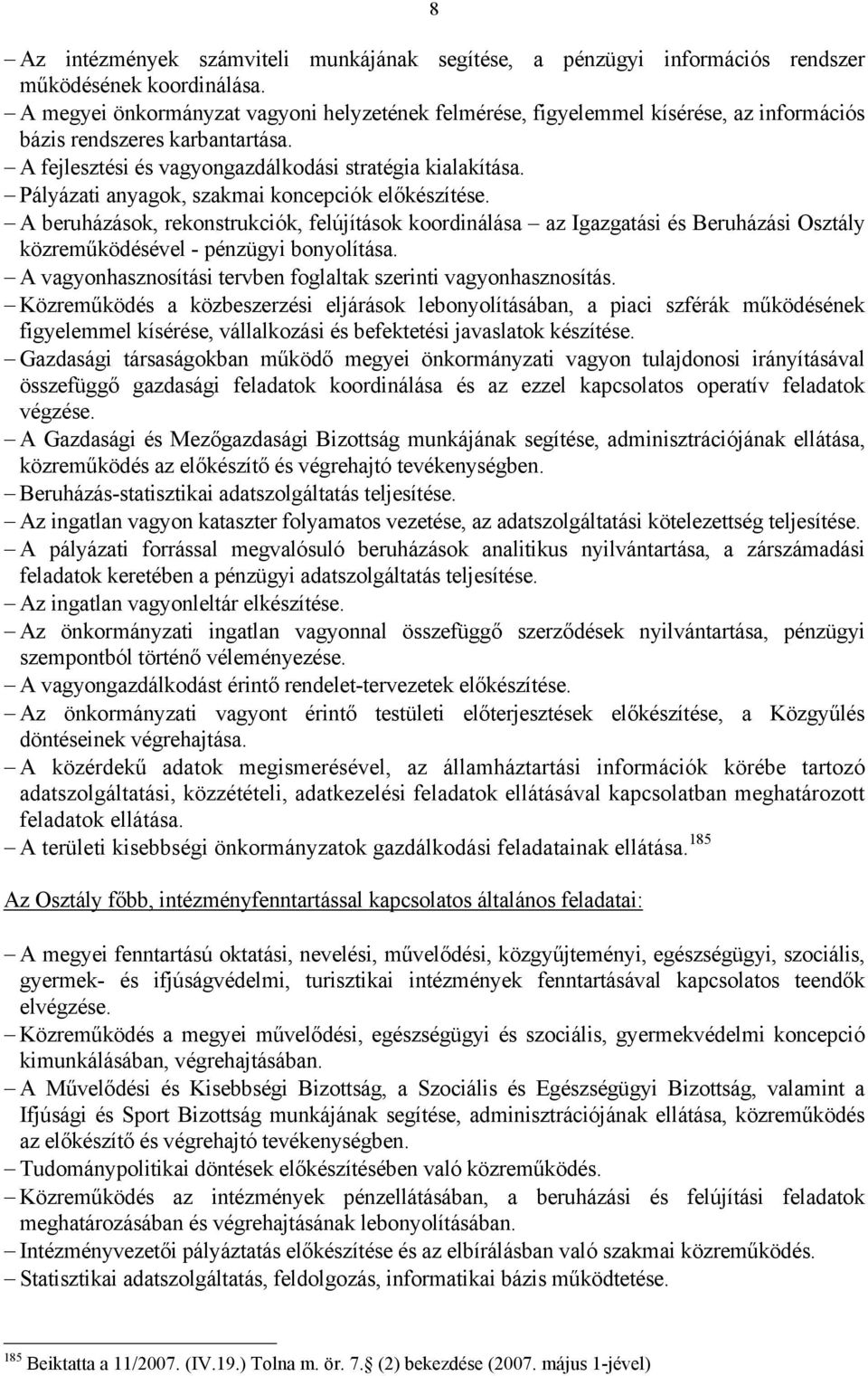 Pályázati anyagok, szakmai koncepciók előkészítése. A beruházások, rekonstrukciók, felújítások koordinálása az Igazgatási és Beruházási Osztály közreműködésével - pénzügyi bonyolítása.