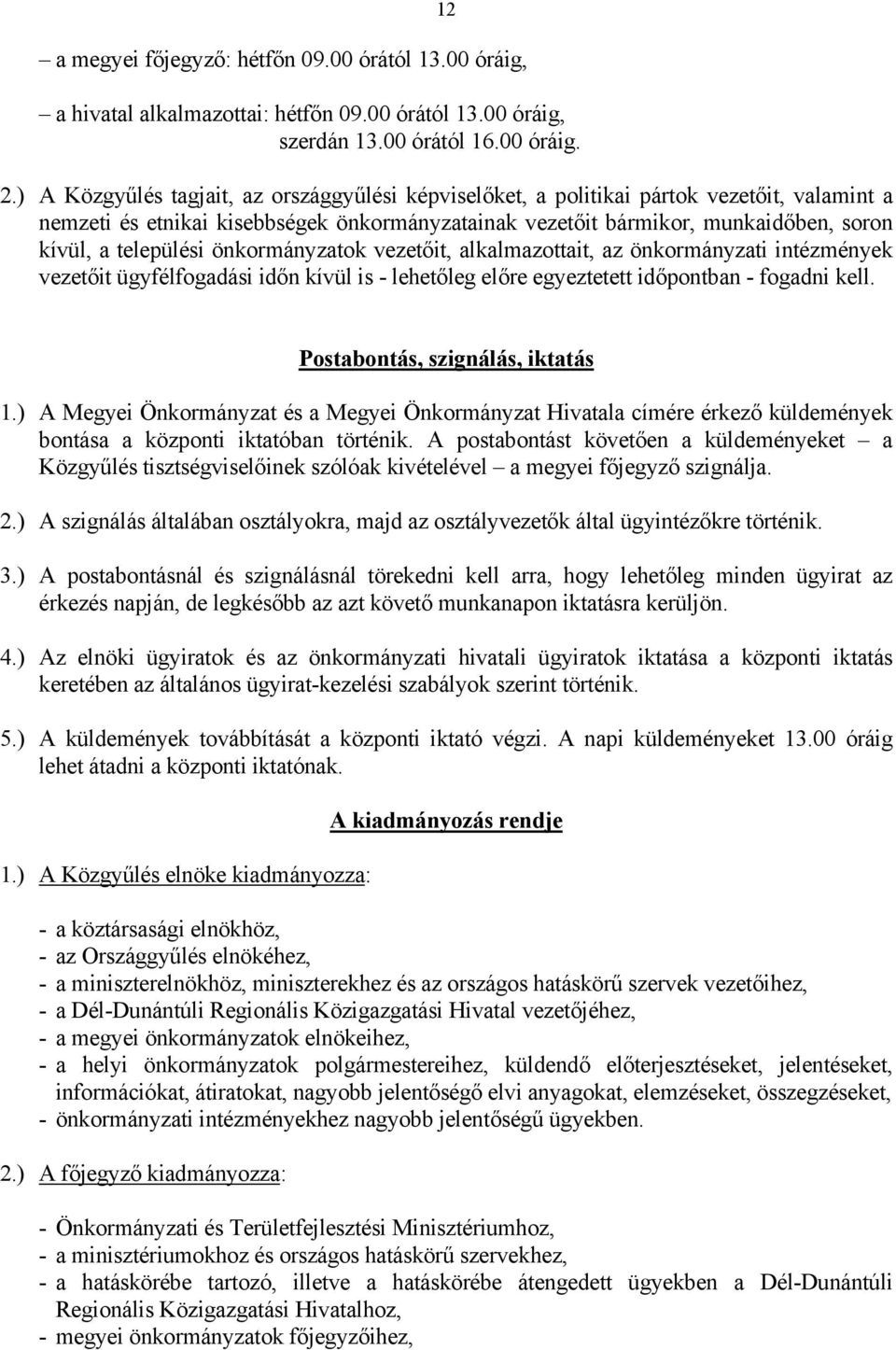 települési önkormányzatok vezetőit, alkalmazottait, az önkormányzati intézmények vezetőit ügyfélfogadási időn kívül is - lehetőleg előre egyeztetett időpontban - fogadni kell.