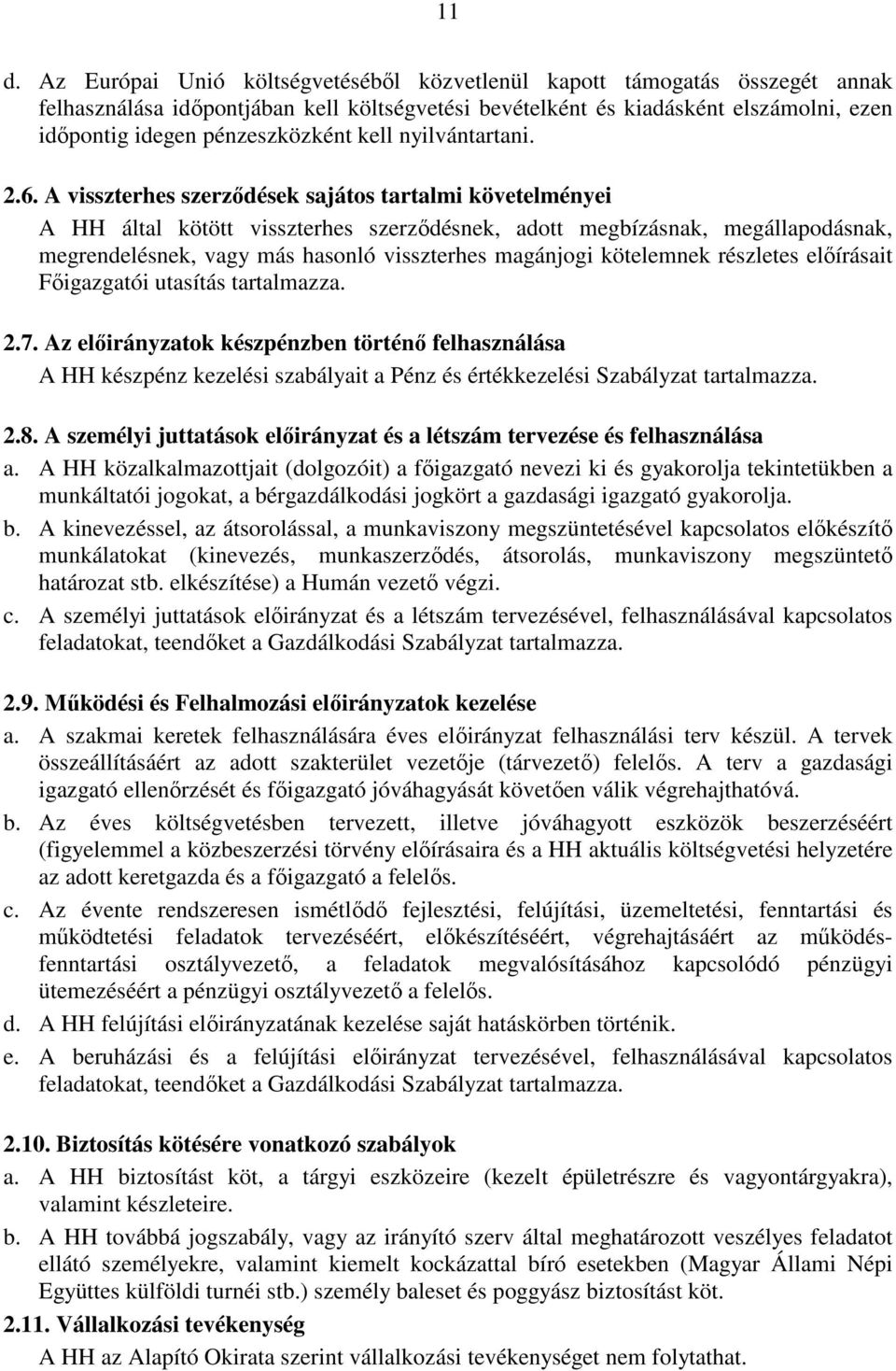 A visszterhes szerzıdések sajátos tartalmi követelményei A HH által kötött visszterhes szerzıdésnek, adott megbízásnak, megállapodásnak, megrendelésnek, vagy más hasonló visszterhes magánjogi