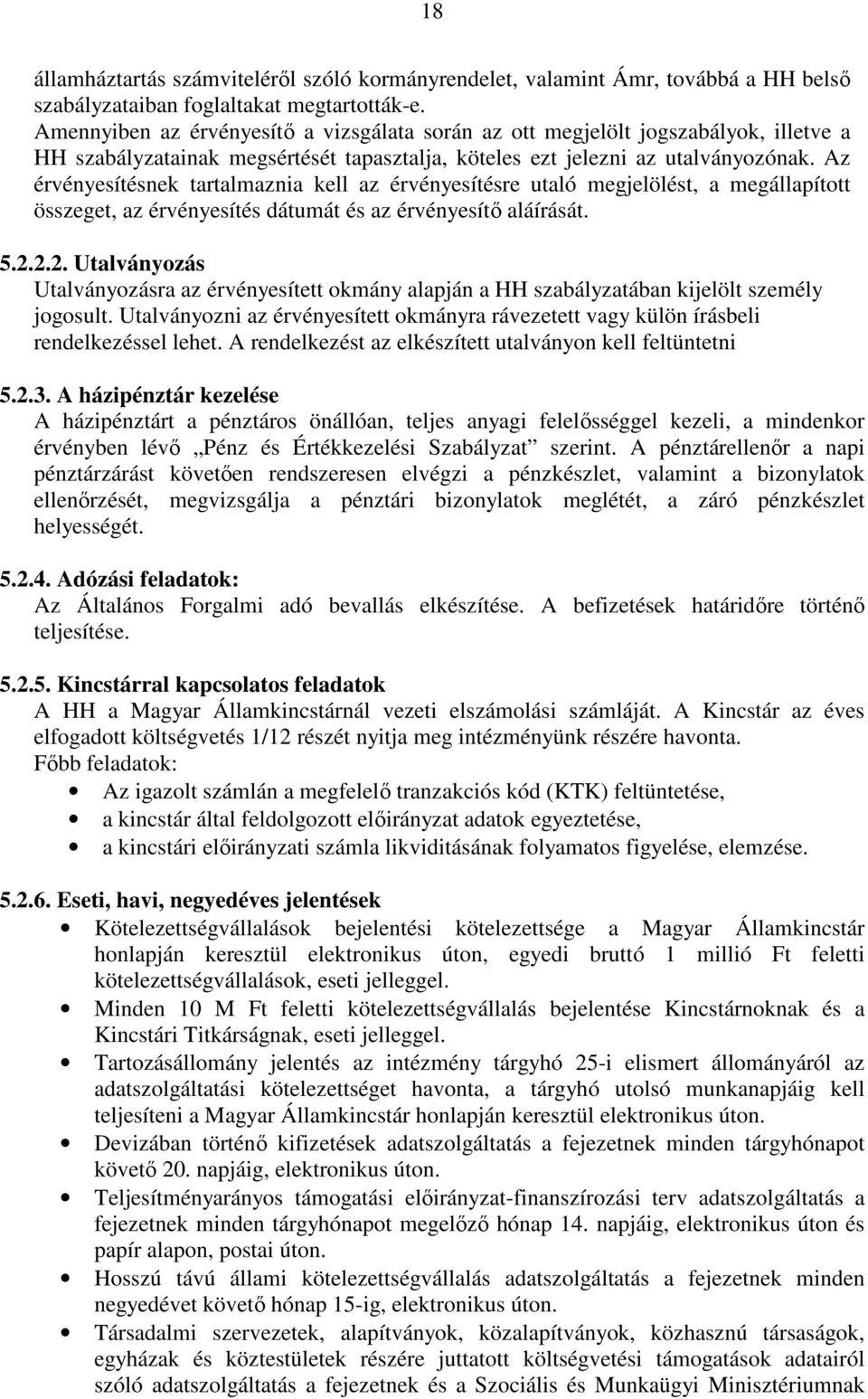 Az érvényesítésnek tartalmaznia kell az érvényesítésre utaló megjelölést, a megállapított összeget, az érvényesítés dátumát és az érvényesítı aláírását. 5.2.