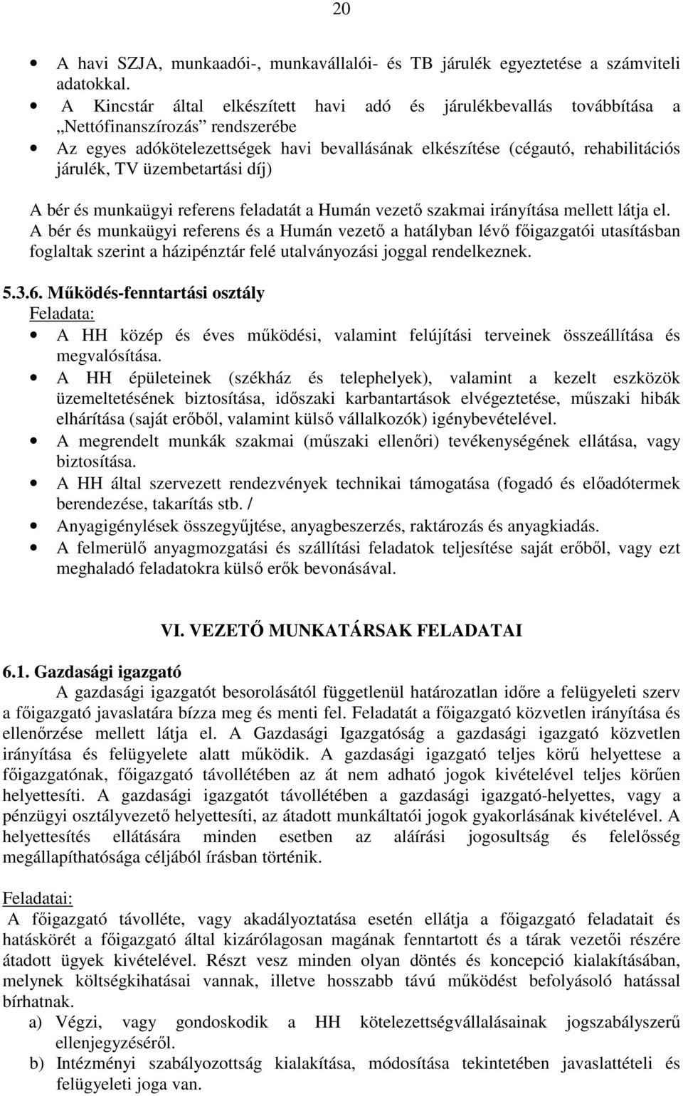 üzembetartási díj) A bér és munkaügyi referens feladatát a Humán vezetı szakmai irányítása mellett látja el.