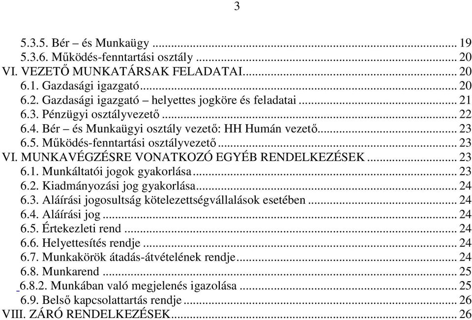 .. 23 6.2. Kiadmányozási jog gyakorlása... 24 6.3. Aláírási jogosultság kötelezettségvállalások esetében... 24 6.4. Aláírási jog... 24 6.5. Értekezleti rend... 24 6.6. Helyettesítés rendje... 24 6.7.