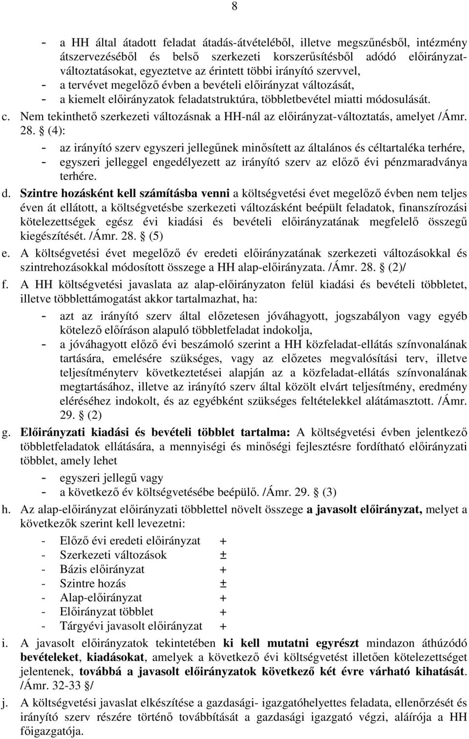 Nem tekinthetı szerkezeti változásnak a HH-nál az elıirányzat-változtatás, amelyet /Ámr. 28.