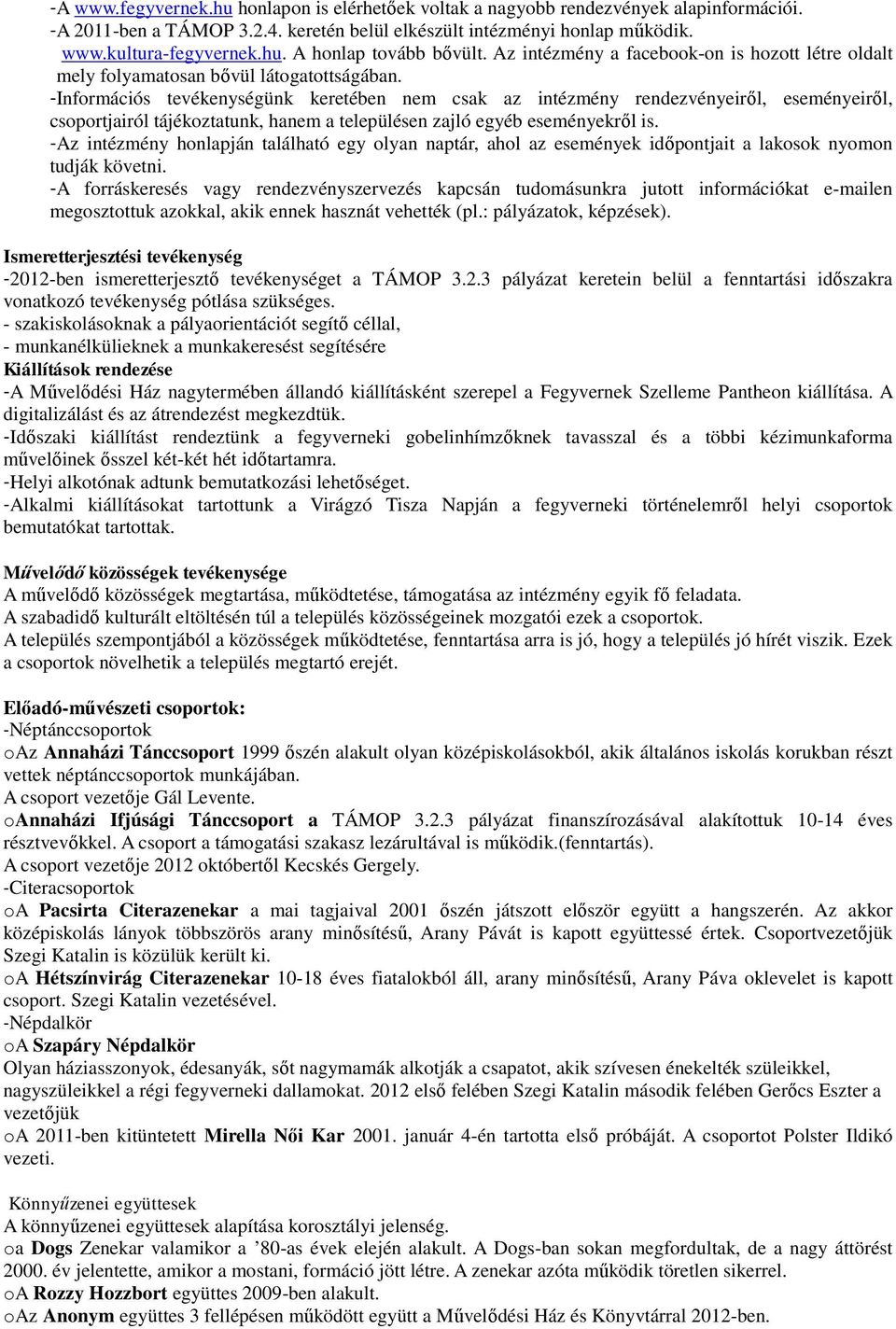 -Információs tevékenységünk keretében nem csak az intézmény rendezvényeiről, eseményeiről, csoportjairól tájékoztatunk, hanem a településen zajló egyéb eseményekről is.