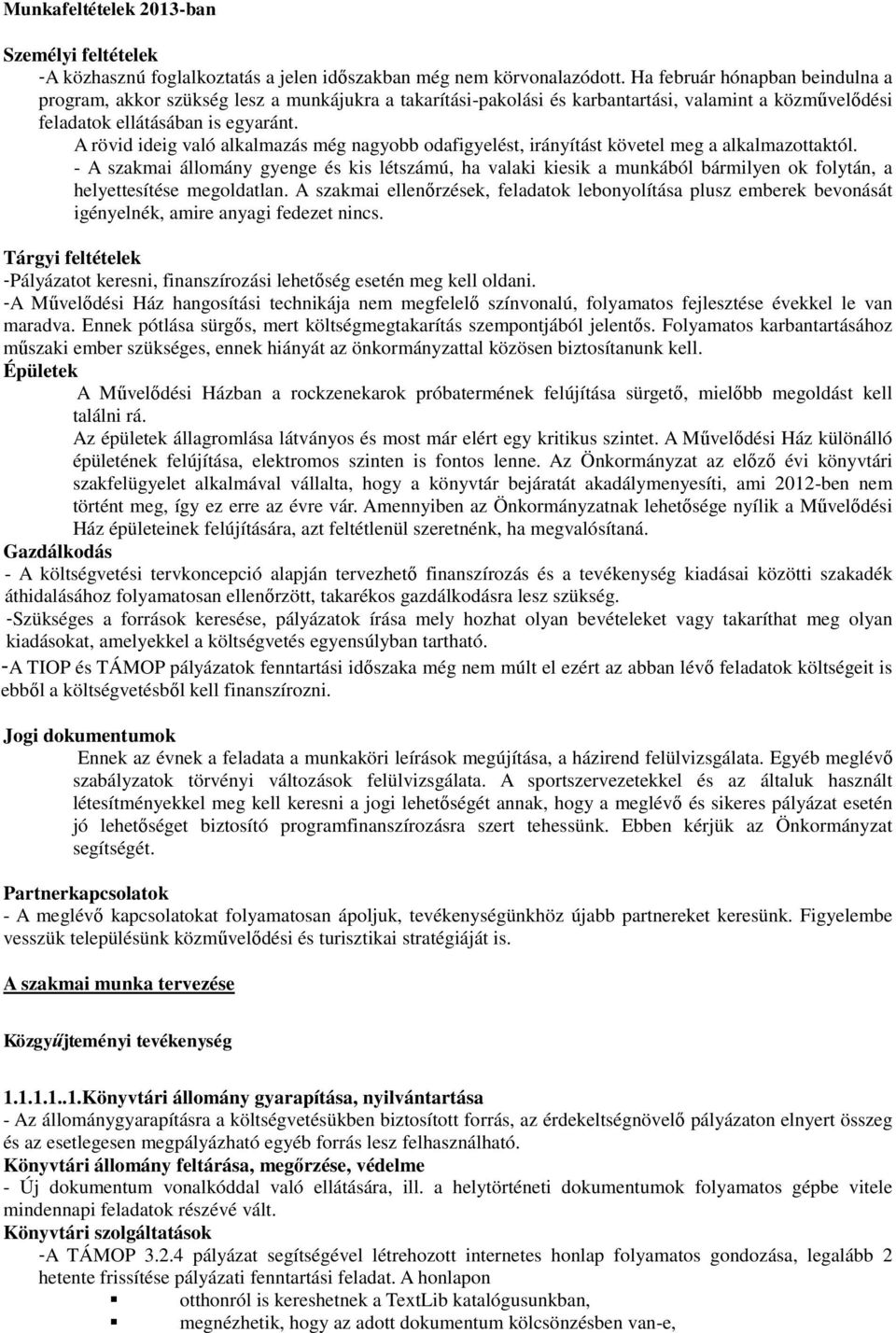 A rövid ideig való alkalmazás még nagyobb odafigyelést, irányítást követel meg a alkalmazottaktól.