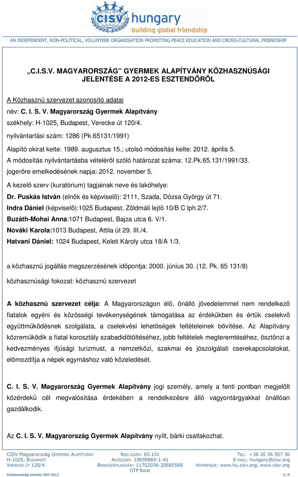 április 5. A módosítás nyilvántartásba vételéről szóló határozat száma: 12.Pk.65.131/1991/33. jogerőre emelkedésének napja: 2012. november 5.