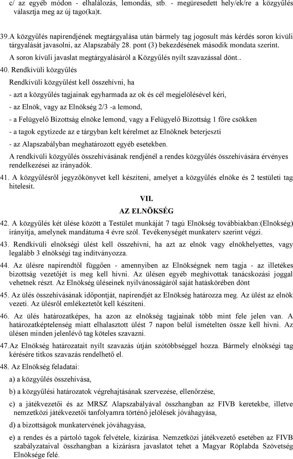 A soron kívüli javaslat megtárgyalásáról a Közgyűlés nyílt szavazással dönt.. 40.