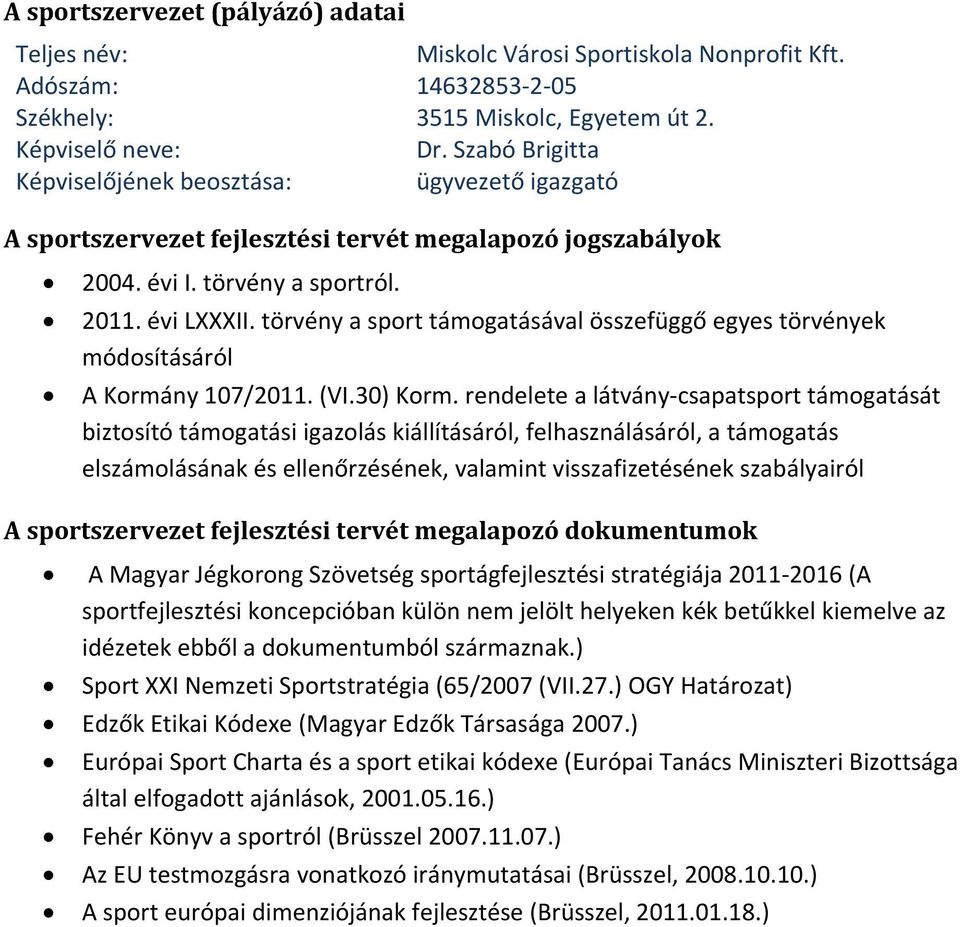 törvény a sport támogatásával összefüggő egyes törvények módosításáról A Kormány 107/2011. (VI.30) Korm.