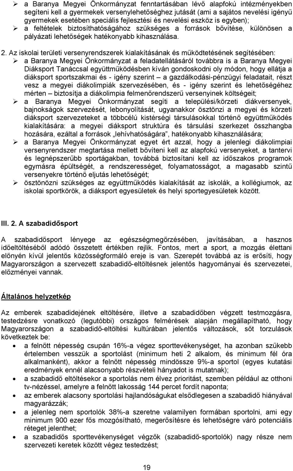 Az iskolai területi versenyrendszerek kialakításának és működtetésének segítésében: a Baranya Megyei Önkormányzat a feladatellátásáról továbbra is a Baranya Megyei Diáksport Tanáccsal