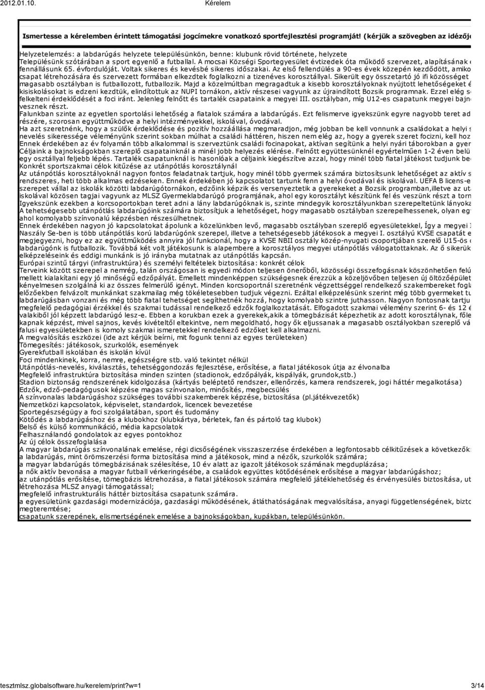 A mocsai Községi Sportegyesület évtizedek óta működő szervezet, alapításának éve 194 fennállásunk 65. évfordulóját. Voltak sikeres és kevésbé sikeres időszakai.