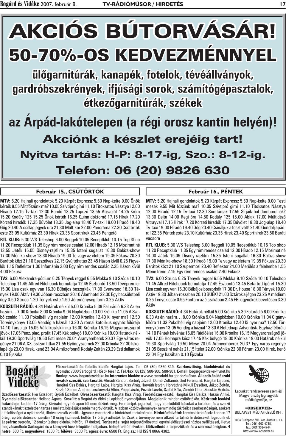 helyén)! Akciónk a készlet erejéig tart! Nyitva tartás: H-P: 8-17-ig, Szo.: 8-12-ig. Telefon: 06 (20) 9826 630 Február 15., CSÜTÖRTÖK MTV: 5.20 Hajnali gondolatok 5.23 Kárpát Expressz 5.