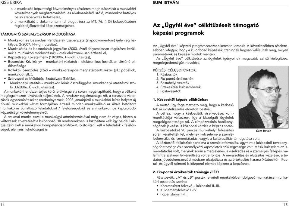 TÁMOGATÓ SZABÁLYOZÁSOK MÓDOSÍTÁSA Mukaköri és Besorolási Redszerek Szabályzata (alapdokumetum) (jeleleg hatályos: 2/2007. H-vigh. utasítás), Mukakörök és besorolásuk jegyzéke (2003.