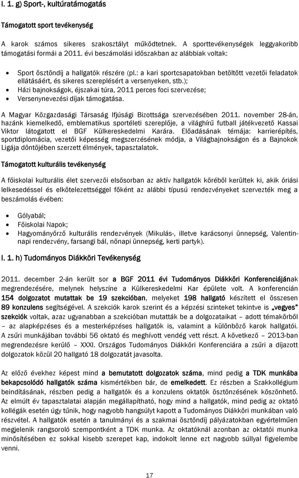 ); Házi bajnokságok, éjszakai túra, 2011 perces foci szervezése; Versenynevezési díjak támogatása. A Magyar Közgazdasági Társaság Ifjúsági Bizottsága szervezésében 2011.